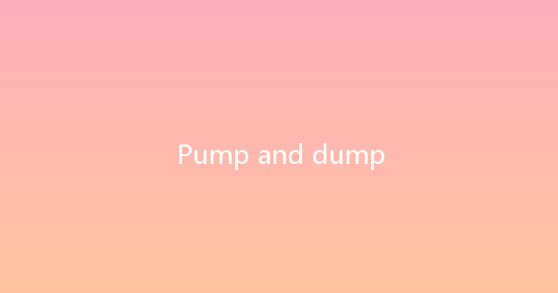 Pump and dump 