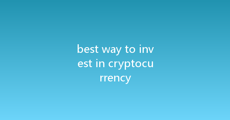 best way to invest in cryptocurrency 