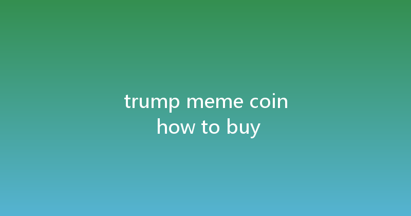 trump meme coin how to buy 